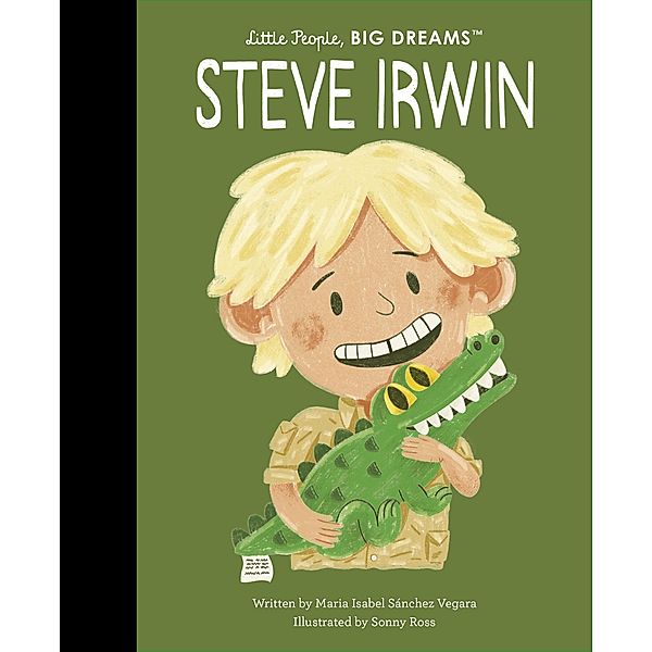 Steve Irwin / Little People, BIG DREAMS, Maria Isabel Sanchez Vegara