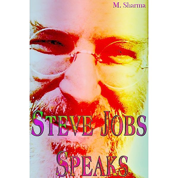 Steve Jobs Speaks, M. Sharma