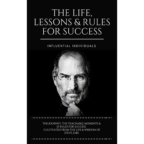 Steve Jobs: The Life, Lessons & Rules for Success, Influential Individuals