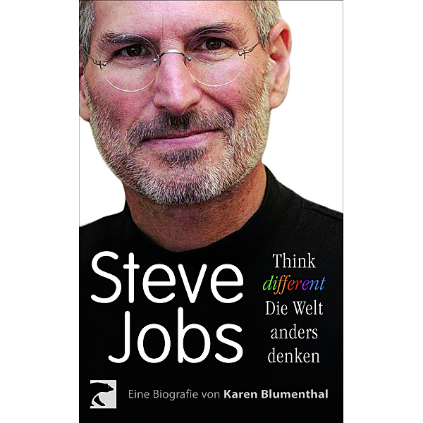 Steve Jobs. Think different - die Welt anders denken, Karen Blumenthal