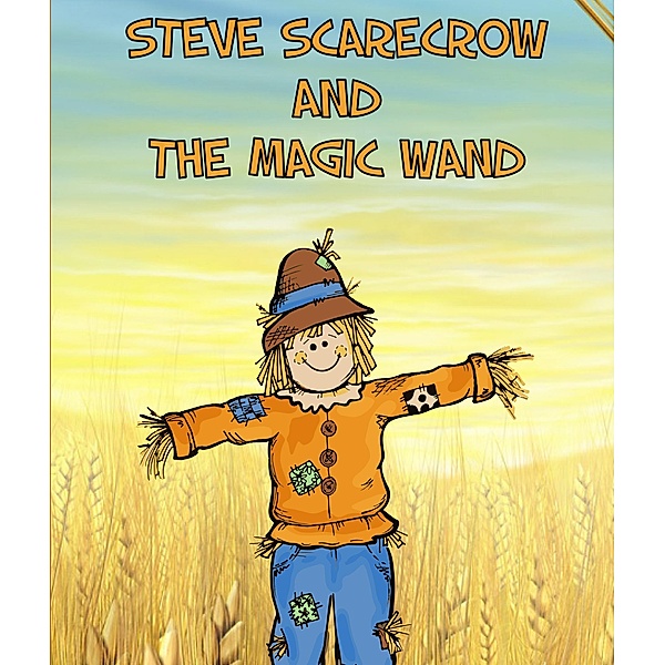 Steve Scarecrow and the Magic Wand / Jupiter Kids, Speedy Publishing