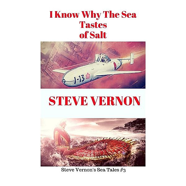 Steve Vernon's Sea Tales: I Know Why The Waters of the Sea Taste of Salt (Steve Vernon's Sea Tales, #3), Steve Vernon