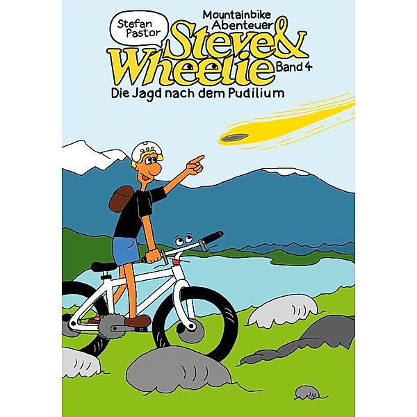 Steve & Wheelie - Mountainbike Abenteuer / Steve & Wheelie - Mountainbike Abenteuer Bd.4, Stefan Pastor