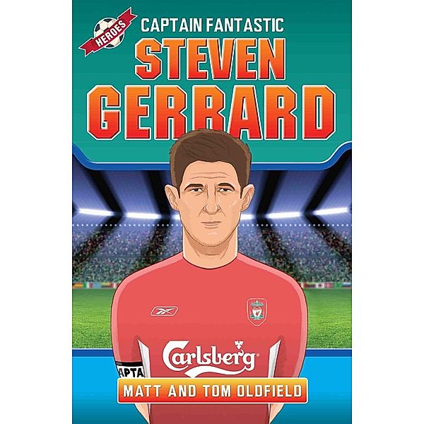 Steven Gerrard - Captain Fantastic, Matt Oldfield, Tom Oldfield