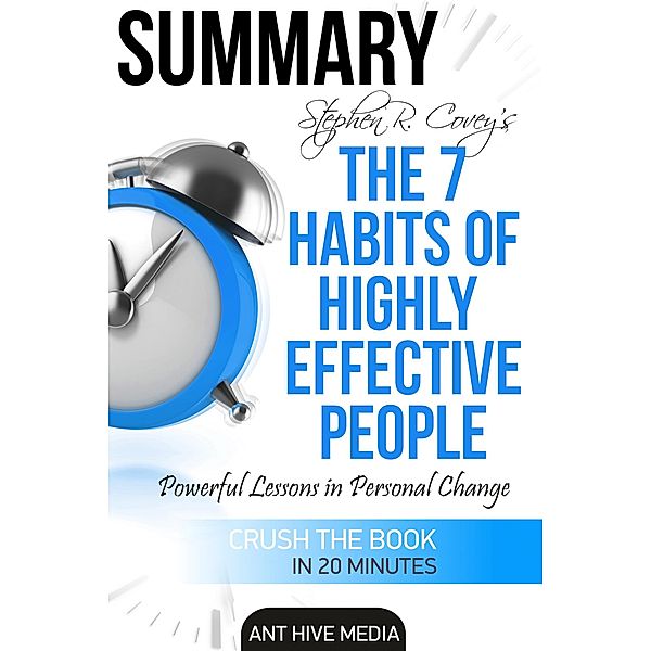 Steven R. Covey's The 7 Habits of Highly Effective People: Powerful Lessons in Personal Change | Summary, AntHiveMedia