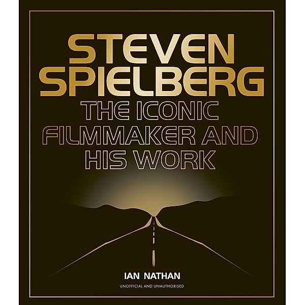 Steven Spielberg / Iconic Filmmakers Series, Ian Nathan