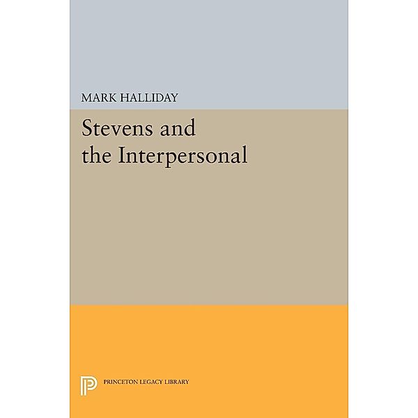 Stevens and the Interpersonal / Princeton Legacy Library Bd.1211, Mark Halliday