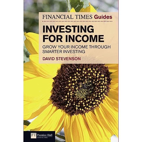 Stevenson, D: FT Guide to Investing for Income, David Stevenson