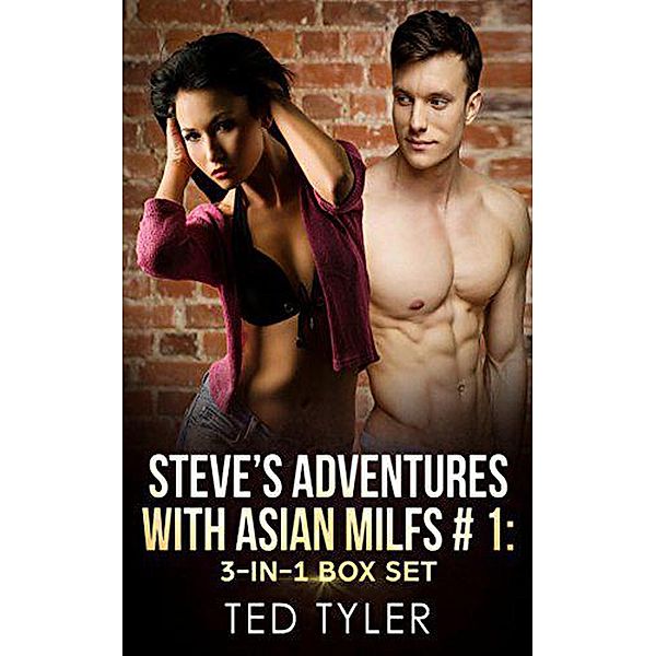 Steve's Adventures With Asian MILFs #1: 3-in-1 Box Set, Ted Tyler