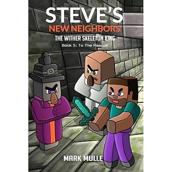 Steve's New Neighbors  Book 5: The Wither Skeleton King / Steve's New Neighbors Bd.5, Mark Mulle