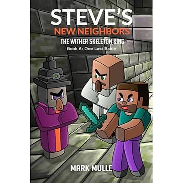 Steve's New Neighbors - The Wither Skeleton King  Book 6: / Steve's New Neighbors Bd.6, Mark Mulle