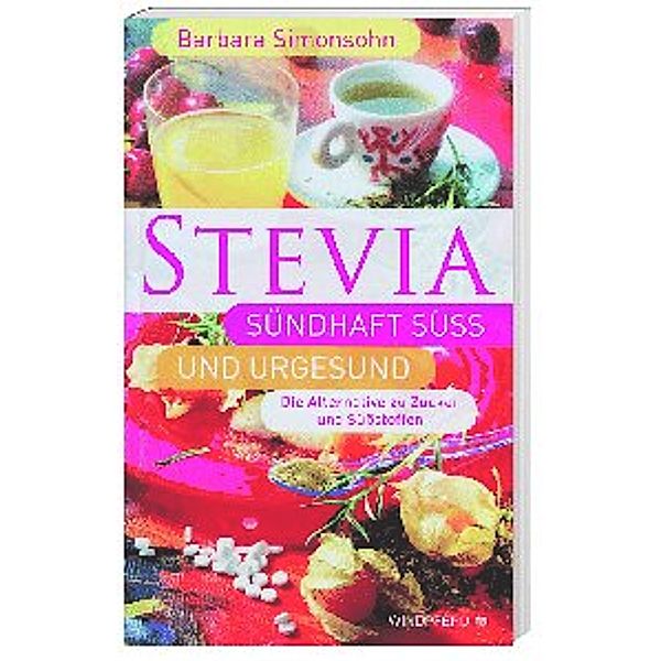 Stevia - sündhaft süß und urgesund, Barbara Simonsohn