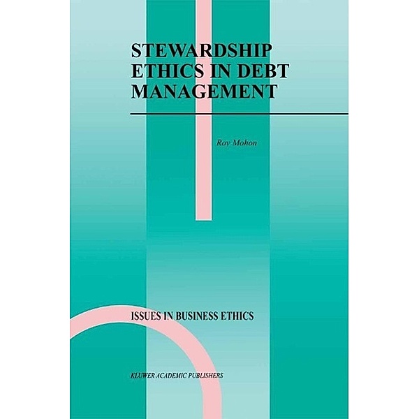 Stewardship Ethics in Debt Management / Issues in Business Ethics Bd.12, Roy Mohon