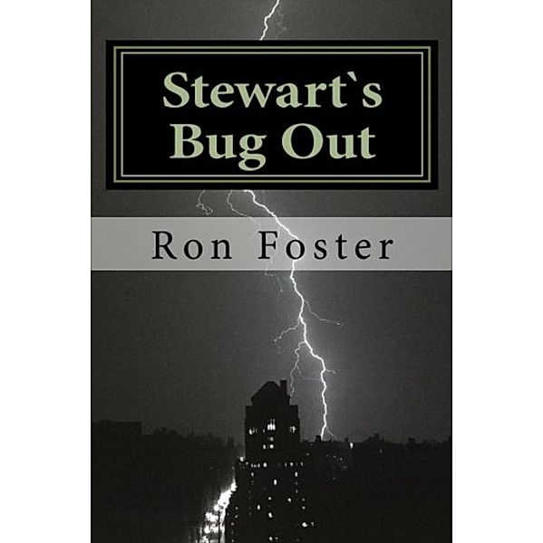 Stewart`s Bug Out (Prepper Novelettes, #1) / Prepper Novelettes, Ron Foster