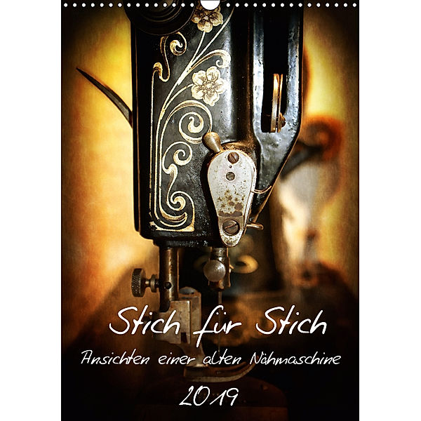 Stich für Stich-Ansichten einer alten Nähmaschine (Wandkalender 2019 DIN A3 hoch), Peter Hebgen