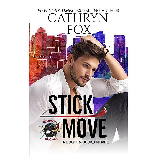Stick Move (Boston Bucks, #1) / Boston Bucks, Cathryn Fox