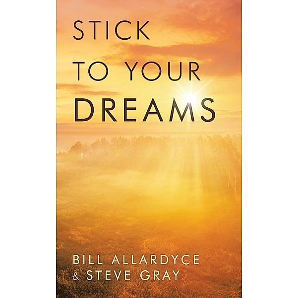 Stick to your Dreams, Bill Allardyce, Steve Gray