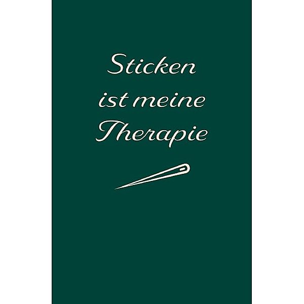 Sticken: Therapie? Sticken ist meine Therapie | Notizbuch, Ideenbuch für neue Muster, Sandra A.