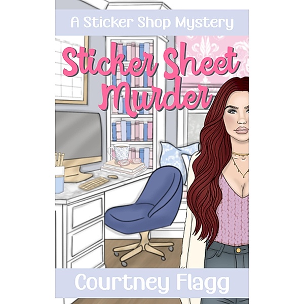 Sticker Sheet Murder (A Sticker Shop Mystery, #1) / A Sticker Shop Mystery, Courtney Flagg