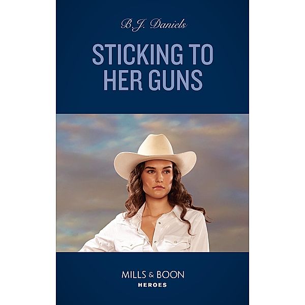 Sticking To Her Guns (Mills & Boon Heroes) (A Colt Brothers Investigation, Book 2) / Heroes, B. J. Daniels