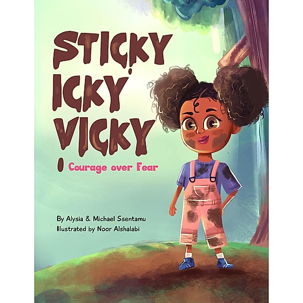 Sticky Icky Vicky:  Courage over Fear / Sticky Icky Vicky, Alysia Ssentamu, Michael Ssentamu