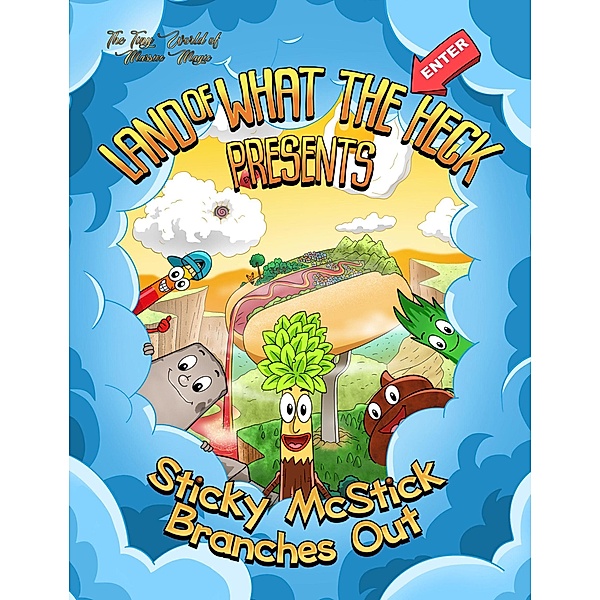 Sticky McStick Branches Out (Land of What The Heck, #1) / Land of What The Heck, Brad Ball