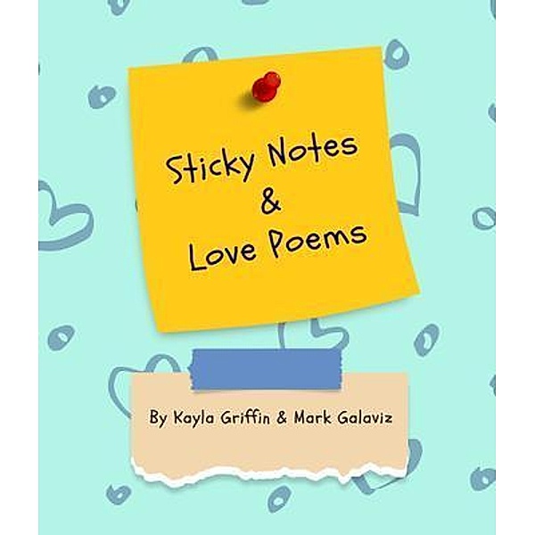 Sticky Notes & Love Poems, Kayla Griffin, Mark Galaviz