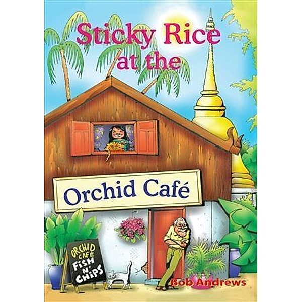 Sticky Rice at the Orchid Cafe / booksmango, Bob Andrews