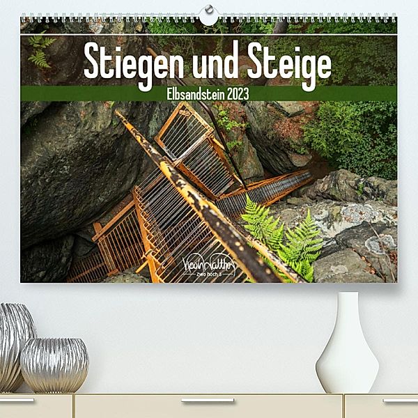 Stiegen und Steige - Elbsandstein (Premium, hochwertiger DIN A2 Wandkalender 2023, Kunstdruck in Hochglanz), Kevin Walther