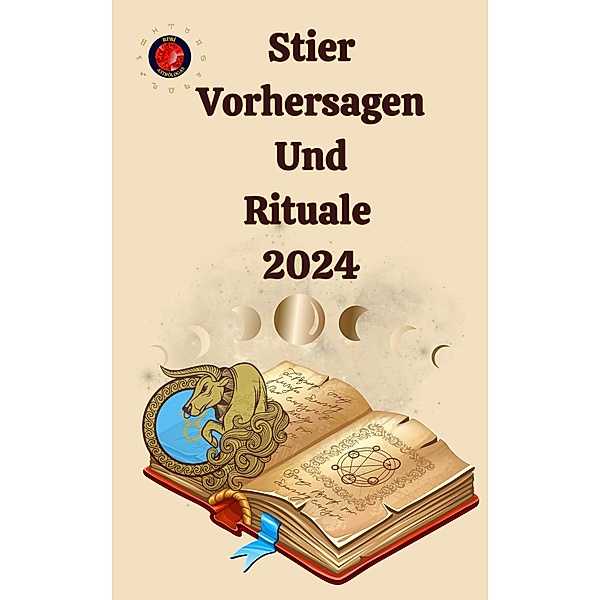 Stier Vorhersagen Und Rituale 2024, Alina A Rubi, Angeline A. Rubi