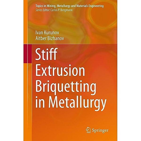 Stiff Extrusion Briquetting in Metallurgy / Topics in Mining, Metallurgy and Materials Engineering, Ivan Kurunov, Aitber Bizhanov