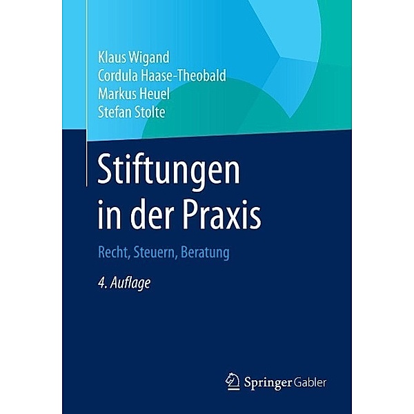 Stiftungen in der Praxis, Klaus Wigand, Cordula Haase-Theobald, Markus Heuel, Stefan Stolte