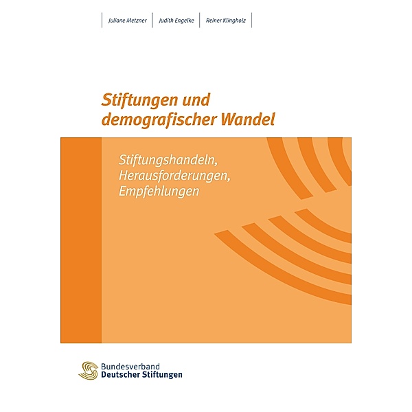 Stiftungen und demografischer Wandel, Juliane Metzner, Judith Engelke, Reiner Klingholz