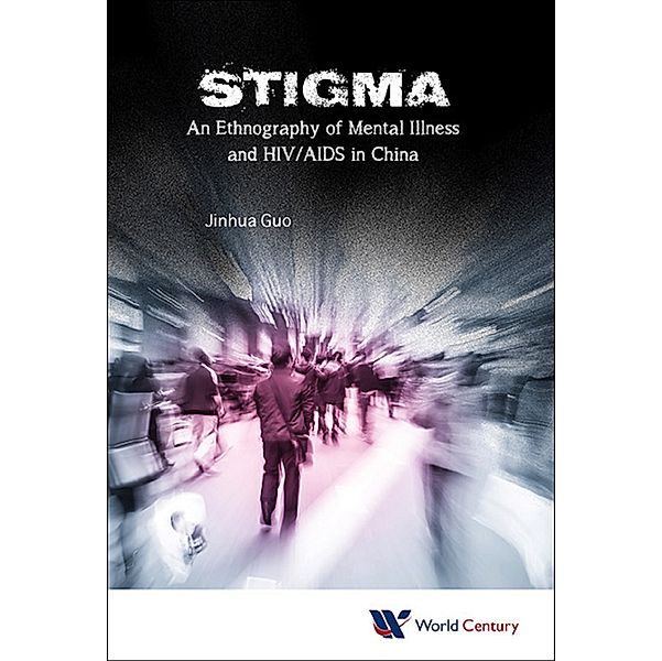 Stigma: An Ethnography Of Mental Illness And Hiv/aids In China, Jinhua Guo