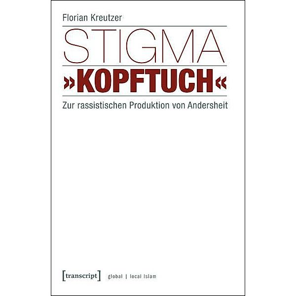 Stigma »Kopftuch« / Globaler lokaler Islam, Florian Kreutzer