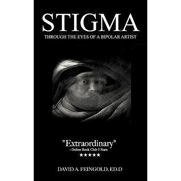 Stigma - Through the Eyes of a Bipolar Artist, David A. Feingold