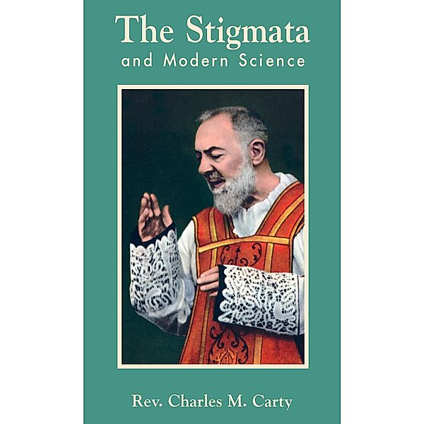 Stigmata and Modern Science / TAN Books, Rev. Fr. Charles Mortimer Carty