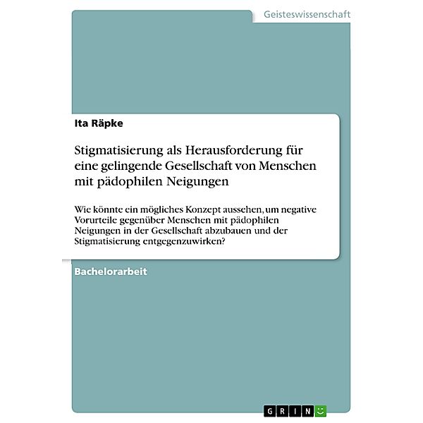 Stigmatisierung als Herausforderung für eine gelingende Gesellschaft von Menschen mit pädophilen Neigungen, Ita Räpke