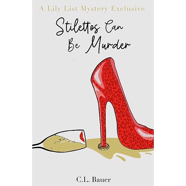 Stilettos Can Be Murder (A Lily List Mystery Exclusive) / A Lily List Mystery Exclusive, C. L. Bauer