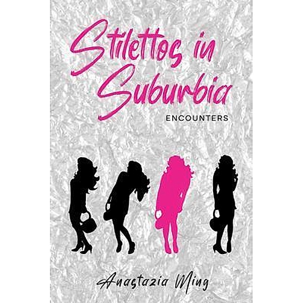 Stilettos in Suburbia-Encounters, Anastazia Ming