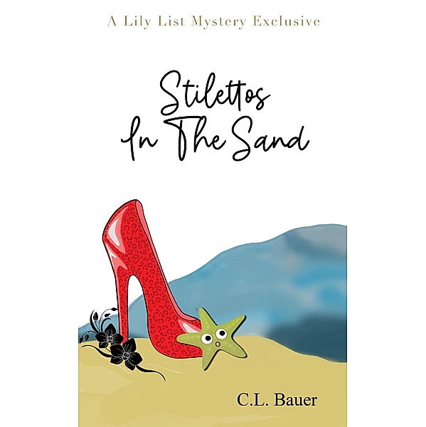 Stilettos In The Sand (A Lily List Mystery Exclusive, #3) / A Lily List Mystery Exclusive, C. L. Bauer