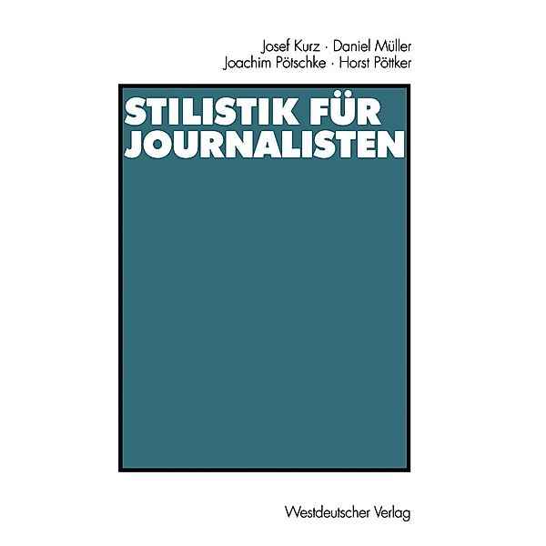 Stilistik für Journalisten, Josef Kurz, Daniel Müller, Joachim Pötschke, Horst Pöttker