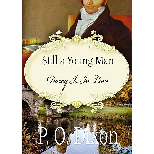 Still a Young Man: Darcy is in Love, P. O. Dixon