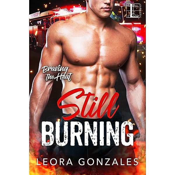 Still Burning / Braving the Heat Bd.3, Leora Gonzales