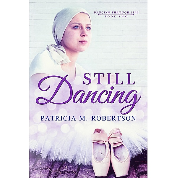 Still Dancing (Dancing through Life, #2) / Dancing through Life, Patricia M. Robertson