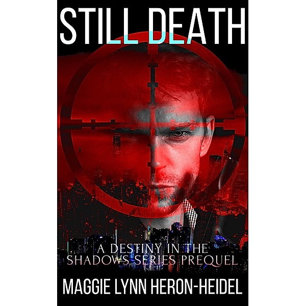 Still Death (Destiny in the Shadows) / Destiny in the Shadows, Maggie Lynn Heron-Heidel