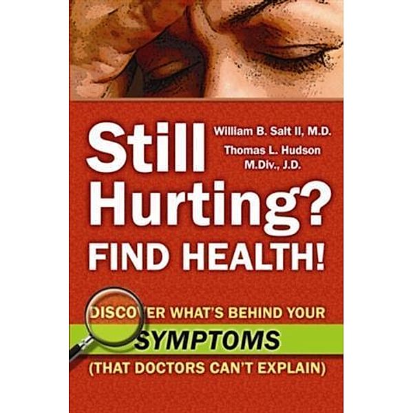 Still Hurting? FIND HEALTH!, M. D. and Thomas L. Hudson, M. Div. , J. D. William B. Salt II
