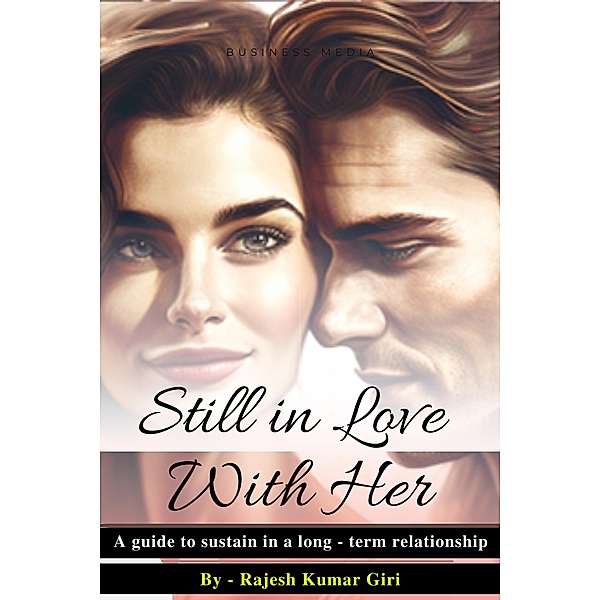 Still In Love With Her: A Guide To Sustain in a Long-Term Relationship, Rajesh Giri