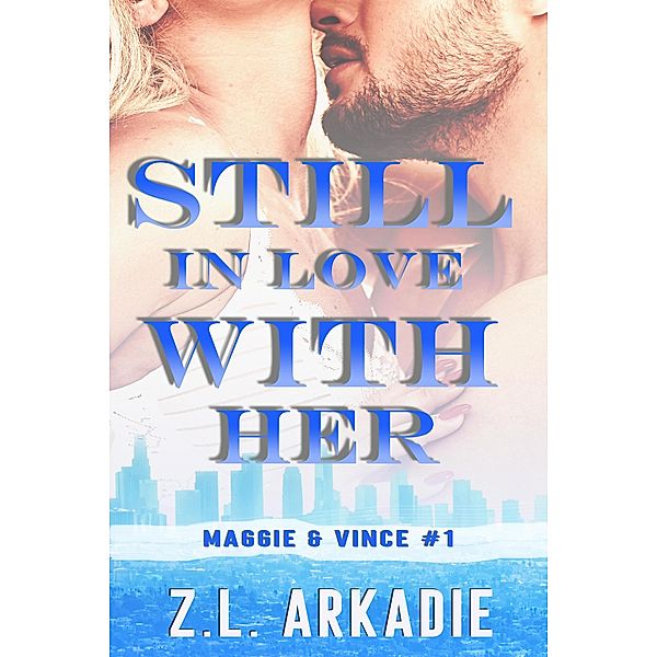 Still In Love With Her: Maggie & Vince, #1 (LOVE in the USA, #5) / LOVE in the USA, Z. L. Arkadie