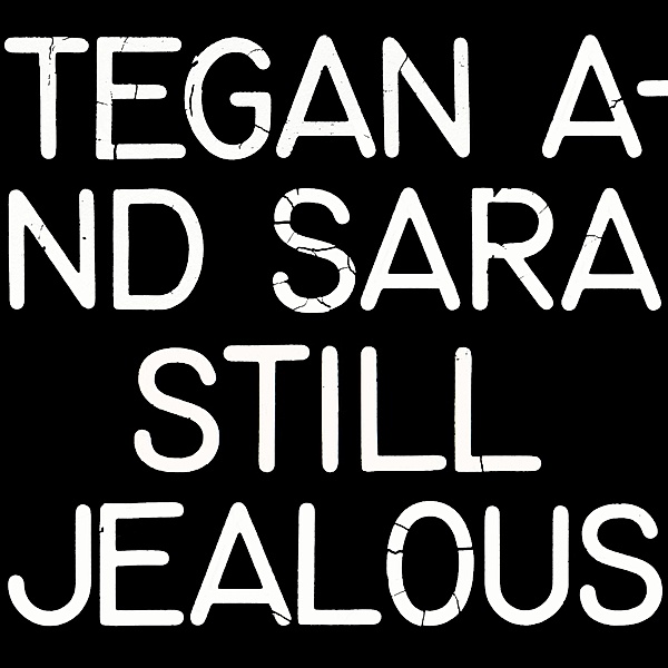 Still Jealous, Tegan And Sara